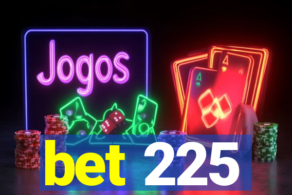 bet 225